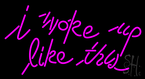 I Woke Up Like This LED Neon Sign Business Neon Signs Everything Neon